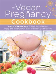 Vegan pregnancy cookbook : over 200 recipes to keep you and baby happy and healthy for all three trimesters (and beyond)! cover image cdn