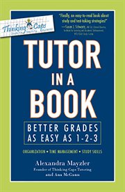 Tutor in a book : better grades as easy as 1-2-3 : organization, time management, study skills cover image cdn