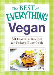The best of everything vegan : 50 essential recipes for today's busy cook cover image cdn
