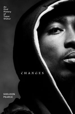 Changes : an oral history of Tupac Shakur cover image