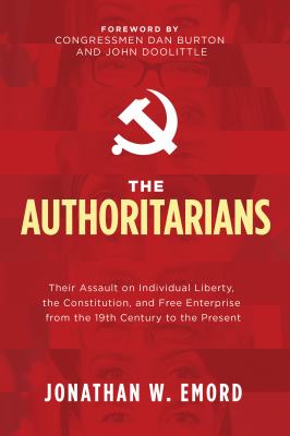 The authoritarians : their assault on individual liberty, the Constitution, and free enterprise from the 19th century to the present cover image