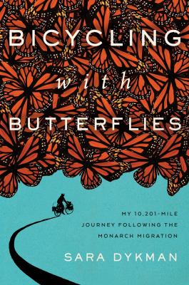 Bicycling with butterflies : my 10,201-mile journey following the monarch migration  cover image cdn