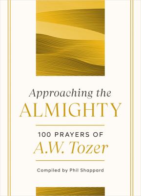 Approaching the Almighty : 100 prayers of A.W. Tozer cover image