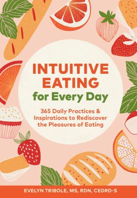 Intuitive eating for every day : 365 daily practices & inspirations to rediscover the pleasures of eating cover image