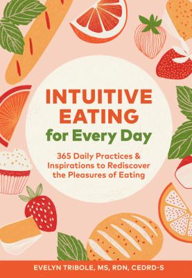 Intuitive eating for every day : 365 daily practices & inspirations to rediscover the pleasures of eating  cover image cdn