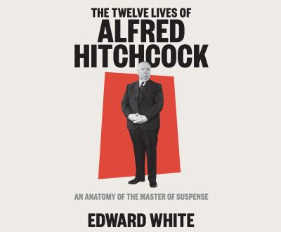 The twelve lives of Alfred Hitchcock an anatomy of the master of suspense cover image