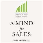 A mind for sales : daily habits and practical strategies for sales success cover image cdn