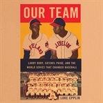 Our team : the epic story of four men and the World Series that changed baseball cover image cdn