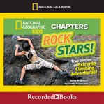 Rock stars! : true stories of extreme rock climbing adventures cover image cdn