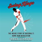 Swing kings : the inside story of baseball's home run revolution cover image cdn