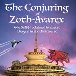 The conjuring of zoth-avarex. The Self-Proclaimed Greatest Dragon in the Multiverse cover image cdn