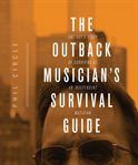 The outback musician's survival guide : one guy's story of surviving as an independent musician cover image cdn