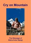 Cry on mountain - the message of mahavatar babaji. The Message of Mahavatar Babaji cover image cdn