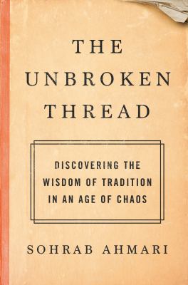 The unbroken thread : discovering the wisdom of tradition in an age of chaos cover image