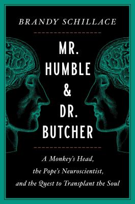 Mr. Humble and Dr. Butcher : a monkey's head, the Pope's neuroscientist, and the quest to transplant the soul cover image