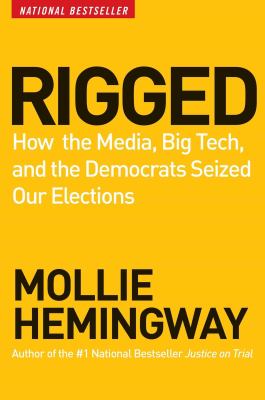 Rigged : how the media, big tech, and the Democrats seized our elections  cover image cdn