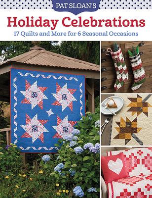 Pat Sloan's holiday celebrations : 17 quilts and more for 6 seasonal occasions cover image