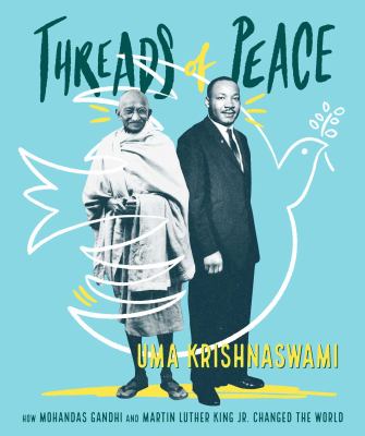 Threads of peace : how Mahatma Gandhi and Martin Luther King Jr. changed the world  cover image cdn