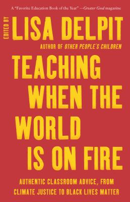 Teaching when the world is on fire : authentic classroom advice, from climate justice to Black Lives Matter cover image