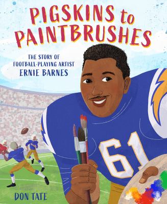 Pigskins to paintbrushes : the story of football-playing artist Ernie Barnes  cover image cdn