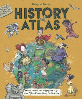 History atlas : heroes, villains, and magnificent maps from fifteen extraordinary civilizations  cover image cdn