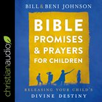 Bible promises and prayers for children. Releasing Your Child's Divine Destiny cover image cdn