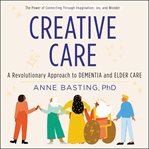 Creative care : a revolutionary approach to dementia and elder care cover image cdn
