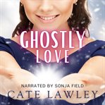 Ghostly love. A Goode Witch Matchmaker Romance cover image cdn