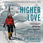Higher love : climbing and skiing the seven summits cover image cdn