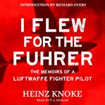 I flew for the führer. The Memoirs of a Luftwaffe Fighter Pilot cover image cdn