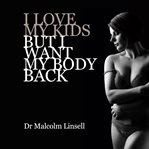 I love my kids but i want my body back cover image cdn