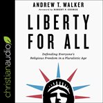 Liberty for all. Defending Everyone's Religious Freedom in a Pluralistic Age cover image cdn