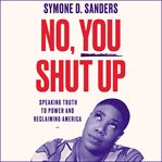 No, you shut up : speaking truth to power and reclaiming America cover image cdn