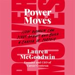 Power moves : how women can pivot, reboot, and build a career of purpose cover image cdn