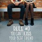Rule #3: you can't kiss your best friend cover image cdn