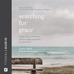 Searching for grace : a weary leader, a wise mentor, and seven healing conversations for a parched soul cover image cdn