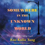 Somewhere in the unknown world. A Collective Refugee Memoir cover image cdn