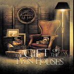 The gift of the twin houses : a novel cover image cdn