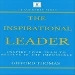 The inspirational leader. Inspire Your Team To Believe In The Impossible cover image cdn