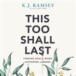 This too shall last. Finding Grace When Suffering Lingers cover image cdn