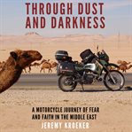 Through dust and darkness. A Motorcycle Journey of Fear and Faith in the Middle East cover image cdn