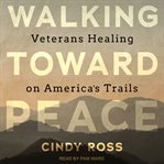 Walking Toward Peace : Veterans Healing on America's Trails cover image cdn