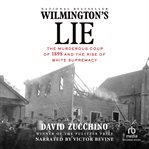 Wilmington's lie. The Murderous Coup of 1898 and the Rise of White Supremacy cover image cdn