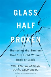 Glass half-broken. Shattering the Barriers That Still Hold Women Back at Work cover image cdn