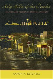 Holy hills of the Ozarks : religion and tourism in Branson, Missouri cover image cdn