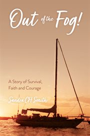 Out of the fog! : a story of survival, faith and courage cover image cdn