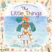 The little things : a story about acts of kindness cover image cdn