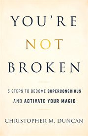 You're not broken. 5 Steps to Become Superconscious and Activate Your Magic cover image cdn