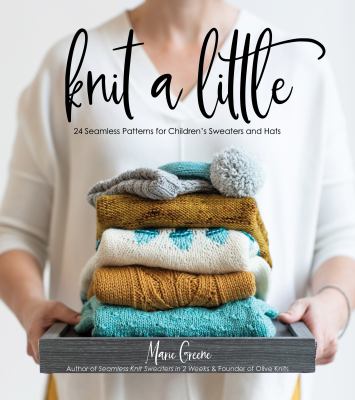 Knit a little : 24 seamless patterns for children's sweaters and hats cover image