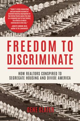 Freedom to discriminate : how realtors conspired to segregate housing and divide America  cover image cdn